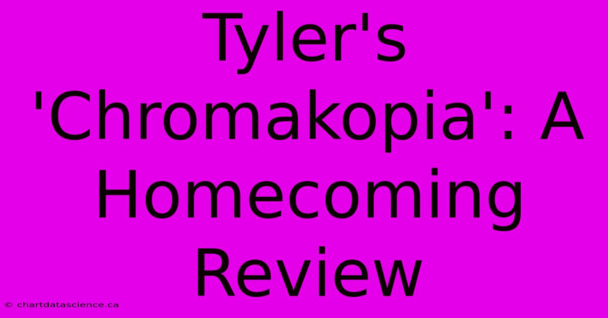 Tyler's 'Chromakopia': A Homecoming Review