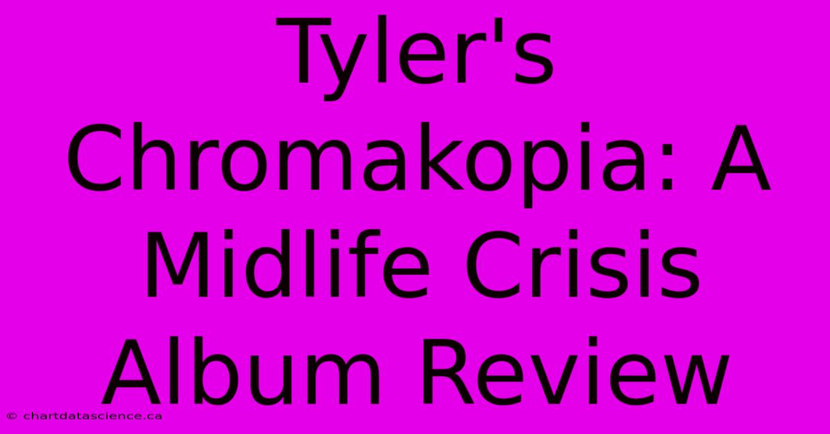 Tyler's Chromakopia: A Midlife Crisis Album Review