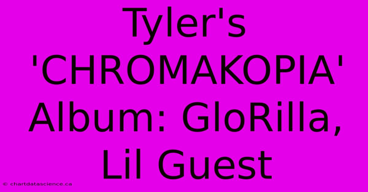 Tyler's 'CHROMAKOPIA' Album: GloRilla, Lil Guest 