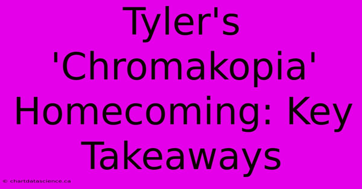 Tyler's 'Chromakopia' Homecoming: Key Takeaways