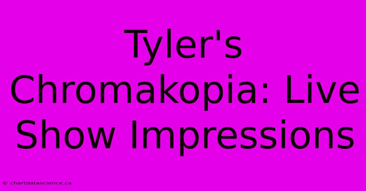 Tyler's Chromakopia: Live Show Impressions