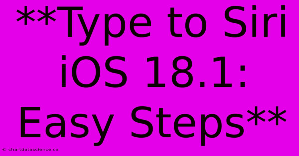 **Type To Siri IOS 18.1: Easy Steps**