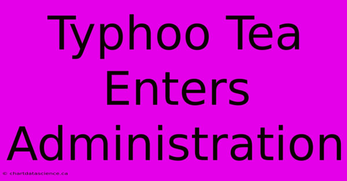 Typhoo Tea Enters Administration