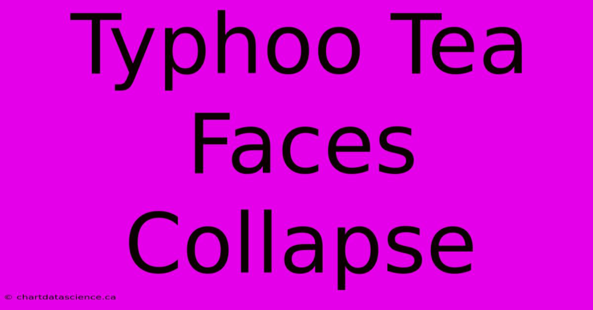 Typhoo Tea Faces Collapse