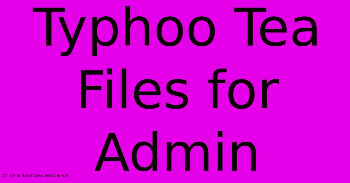 Typhoo Tea Files For Admin