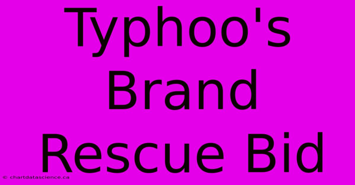 Typhoo's Brand Rescue Bid