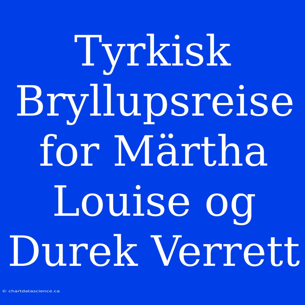 Tyrkisk Bryllupsreise For Märtha Louise Og Durek Verrett