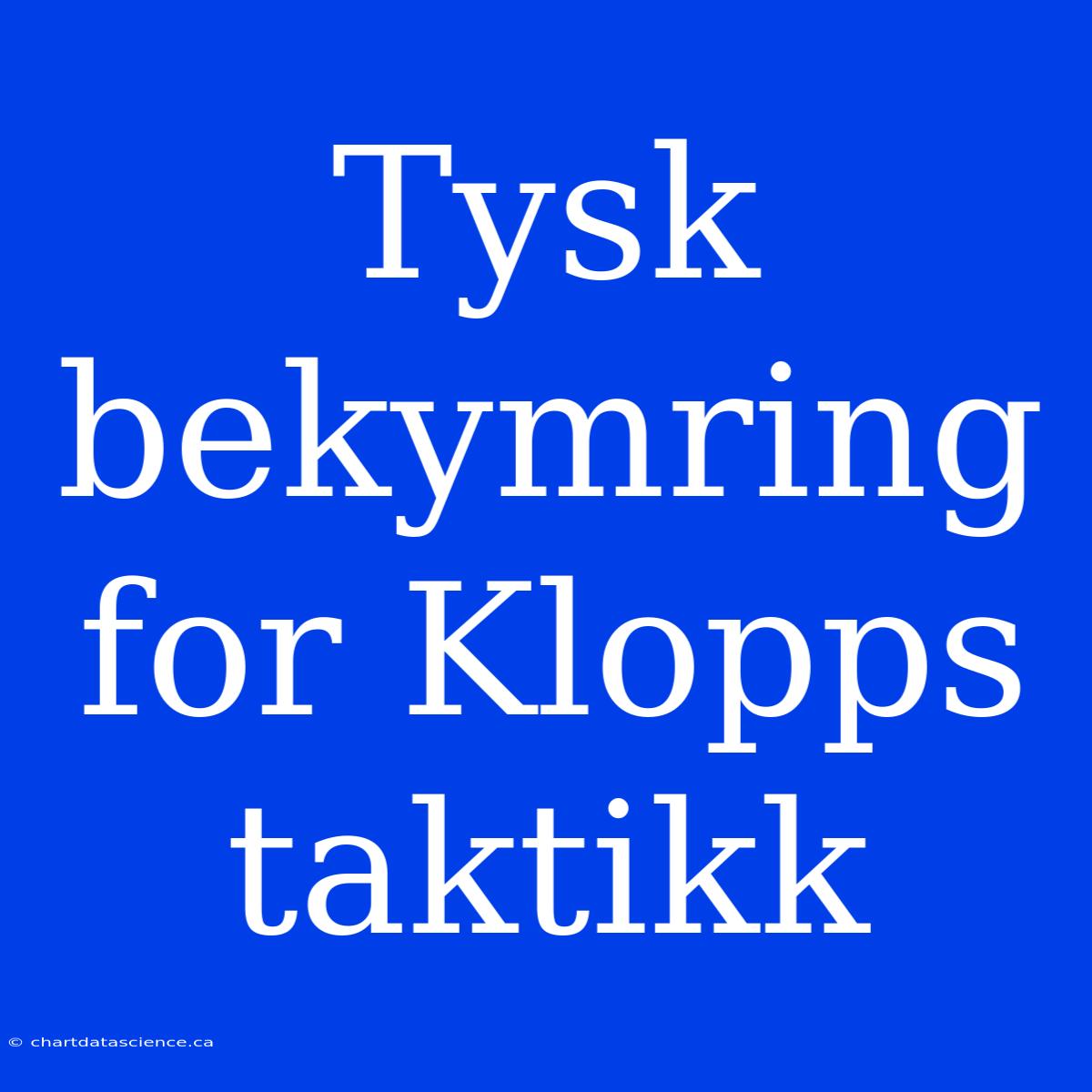 Tysk Bekymring For Klopps Taktikk