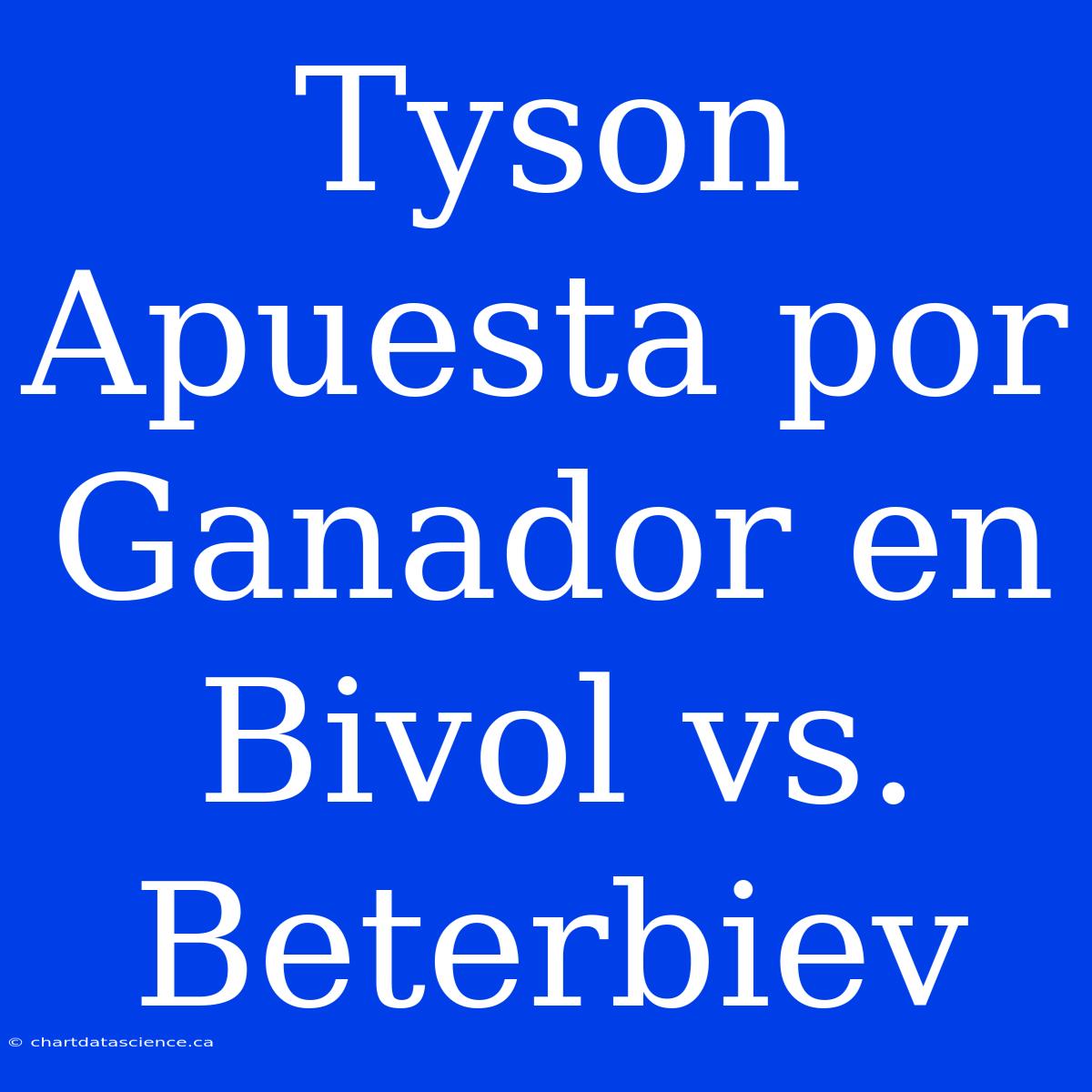 Tyson Apuesta Por Ganador En Bivol Vs. Beterbiev