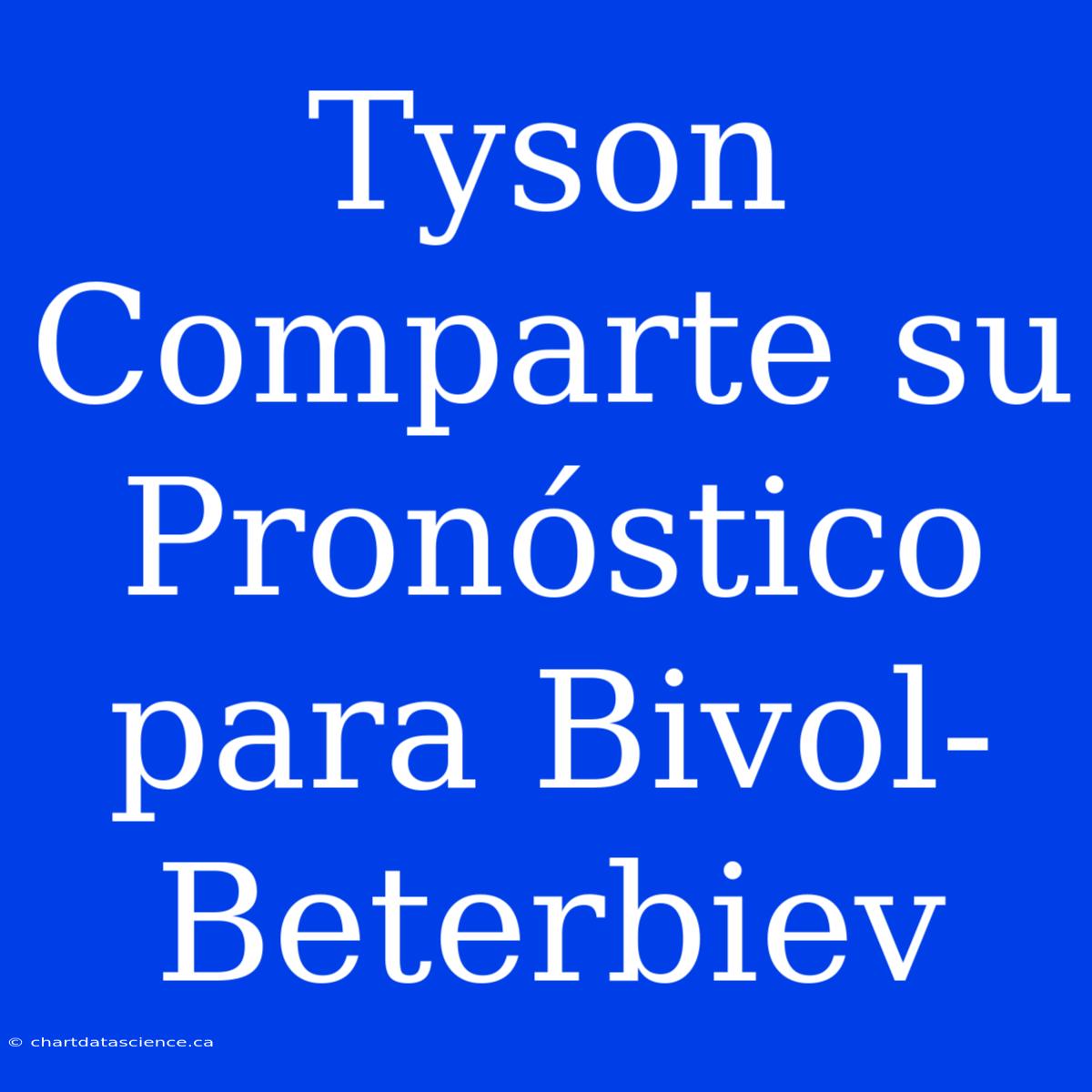 Tyson Comparte Su Pronóstico Para Bivol-Beterbiev