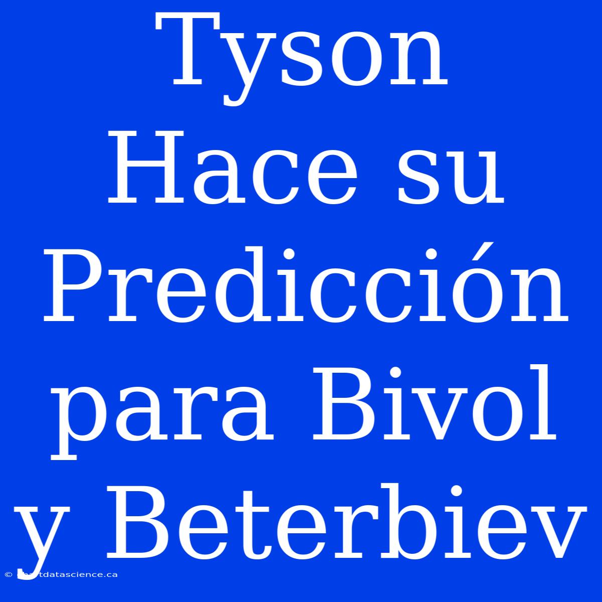 Tyson Hace Su Predicción Para Bivol Y Beterbiev