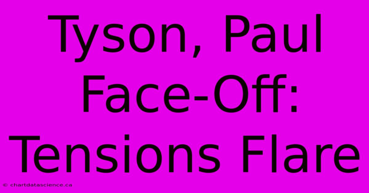 Tyson, Paul Face-Off: Tensions Flare