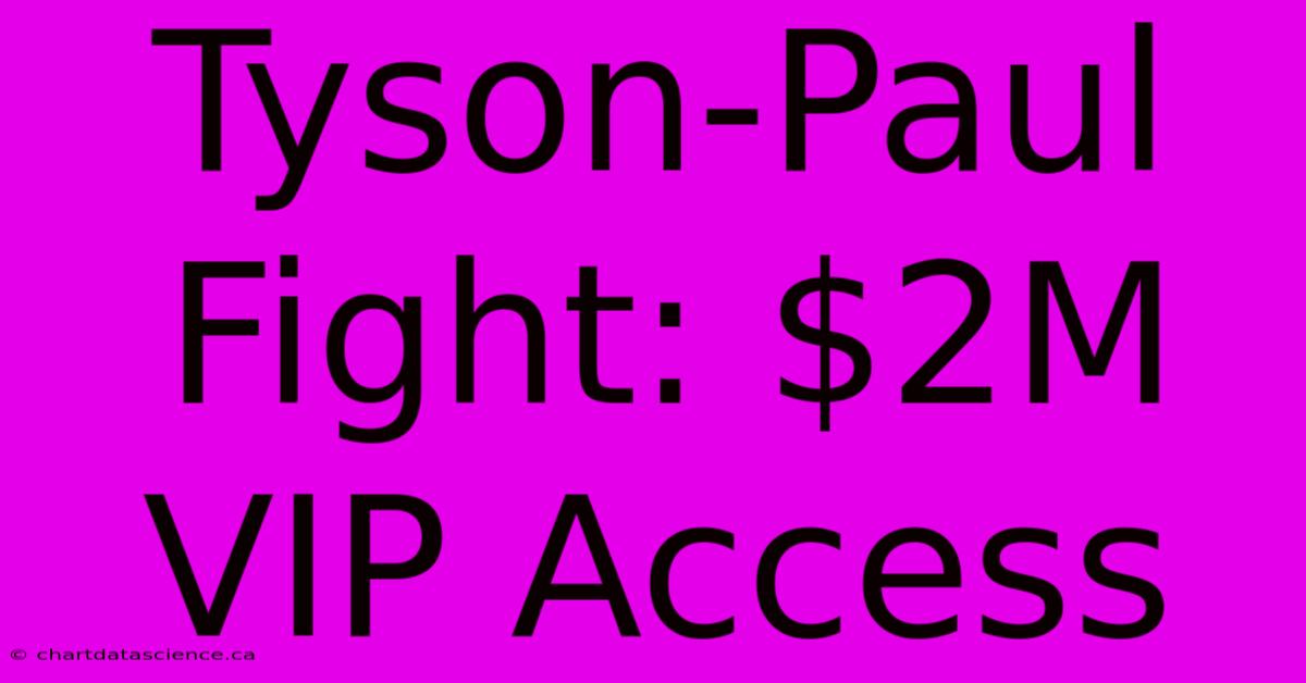 Tyson-Paul Fight: $2M VIP Access