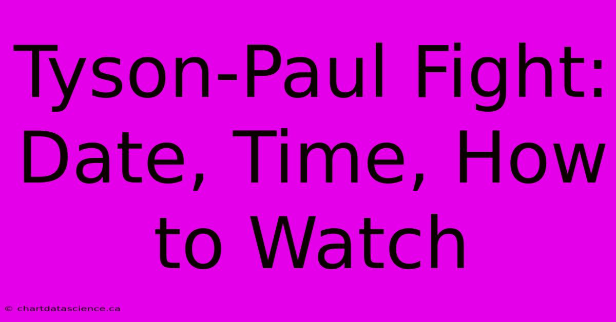 Tyson-Paul Fight: Date, Time, How To Watch