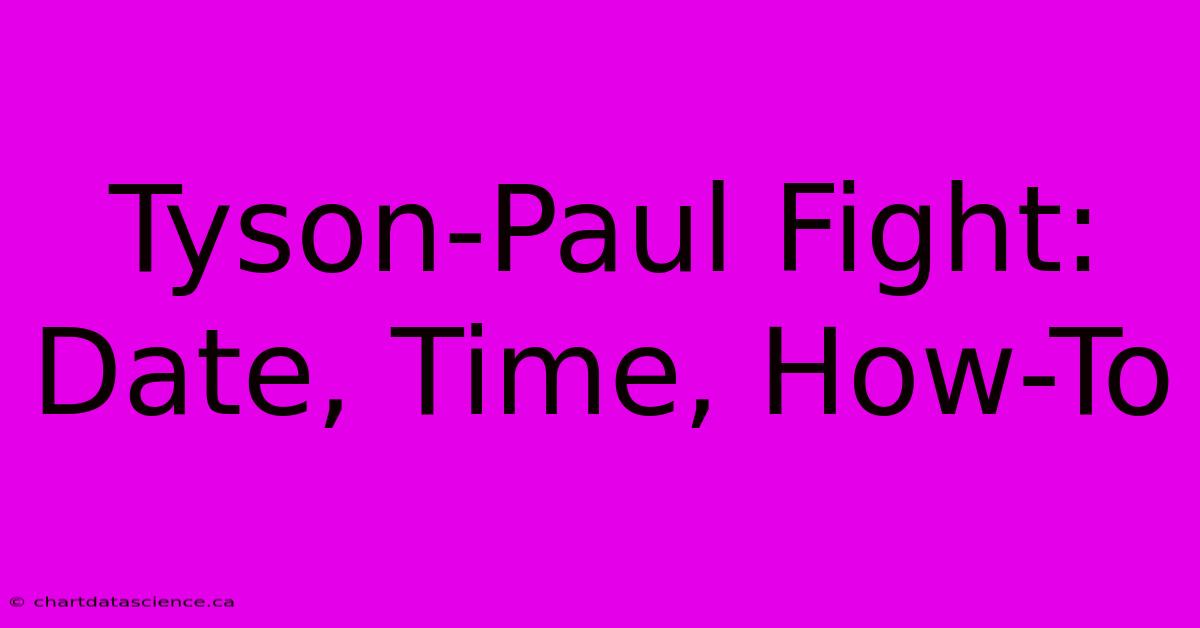 Tyson-Paul Fight: Date, Time, How-To