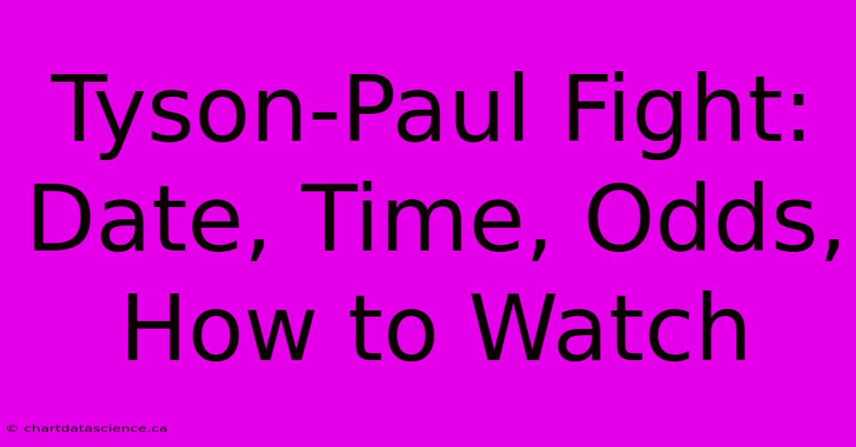 Tyson-Paul Fight: Date, Time, Odds, How To Watch