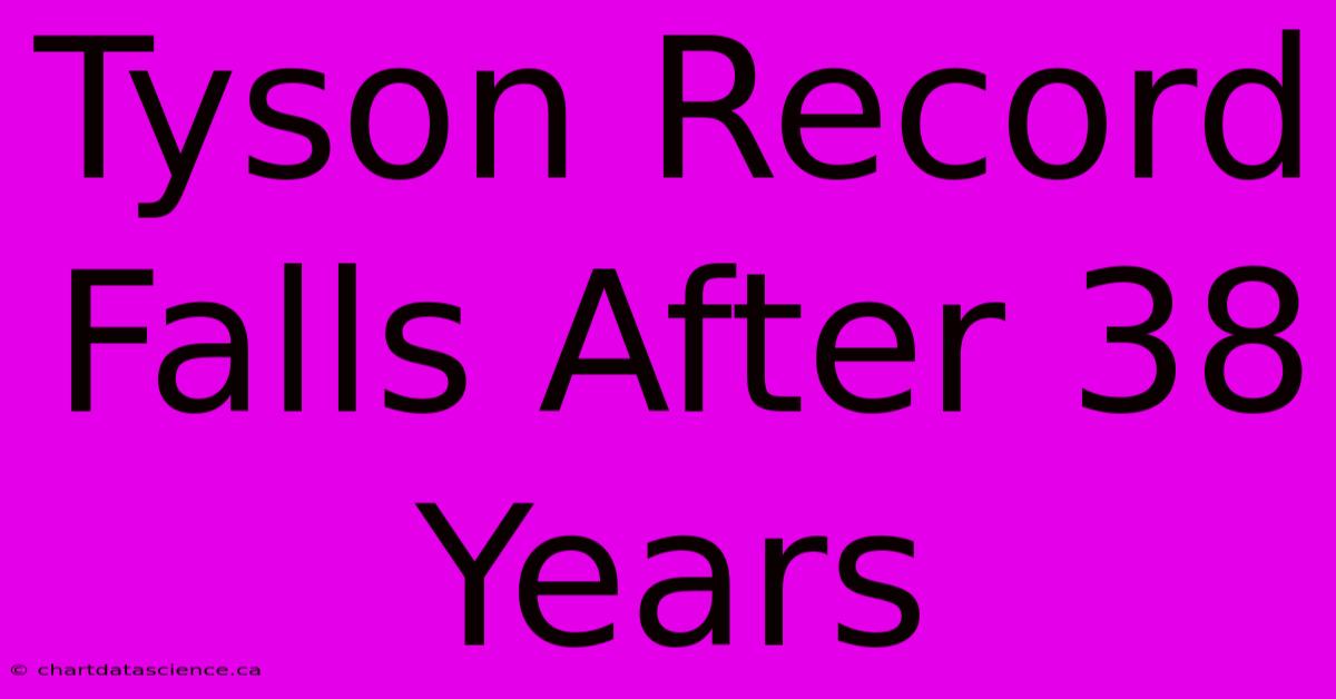 Tyson Record Falls After 38 Years