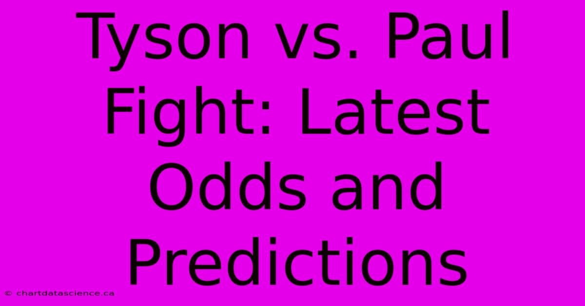 Tyson Vs. Paul Fight: Latest Odds And Predictions