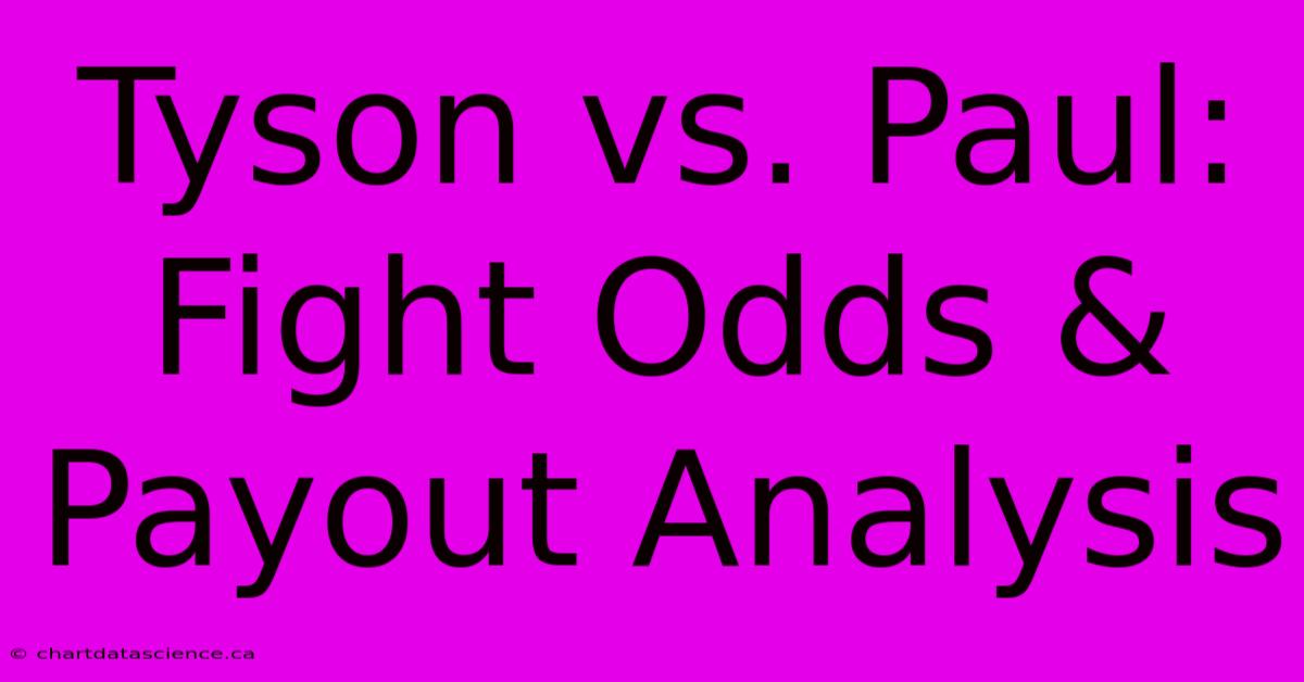 Tyson Vs. Paul: Fight Odds & Payout Analysis