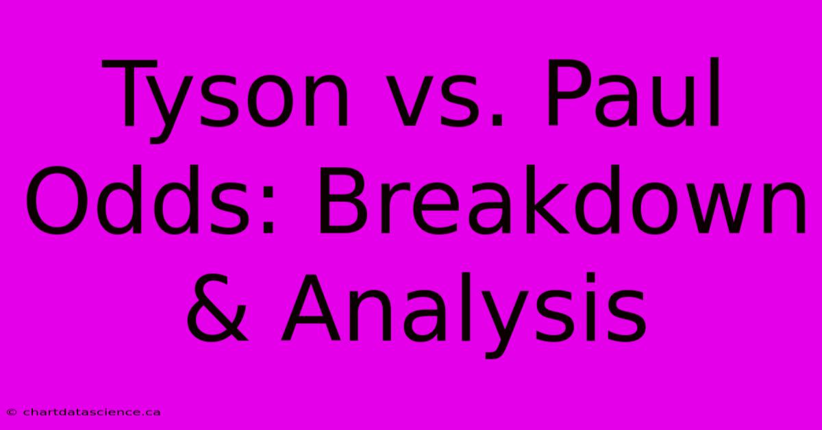 Tyson Vs. Paul Odds: Breakdown & Analysis