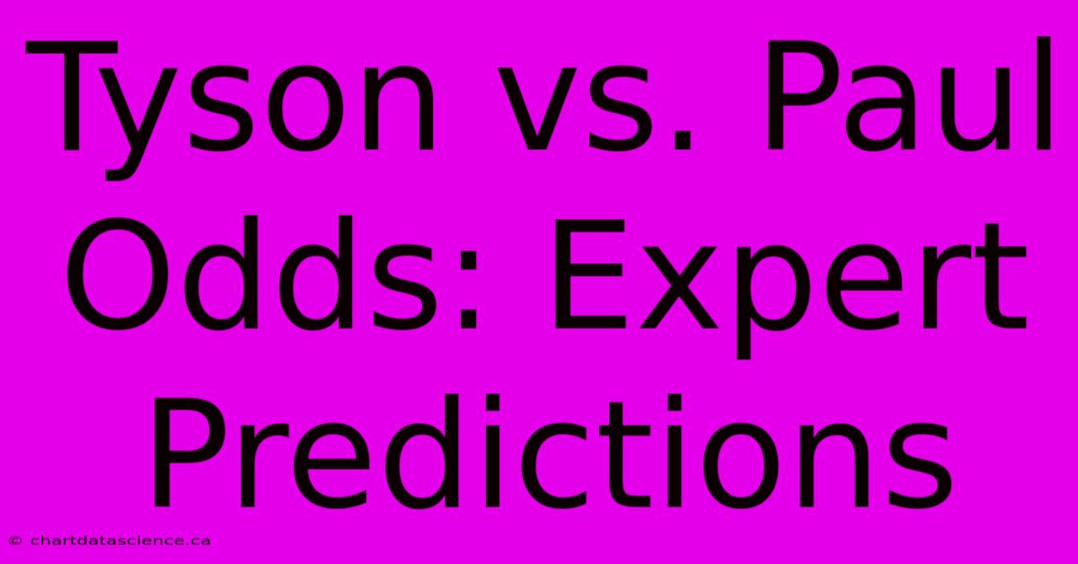 Tyson Vs. Paul Odds: Expert Predictions