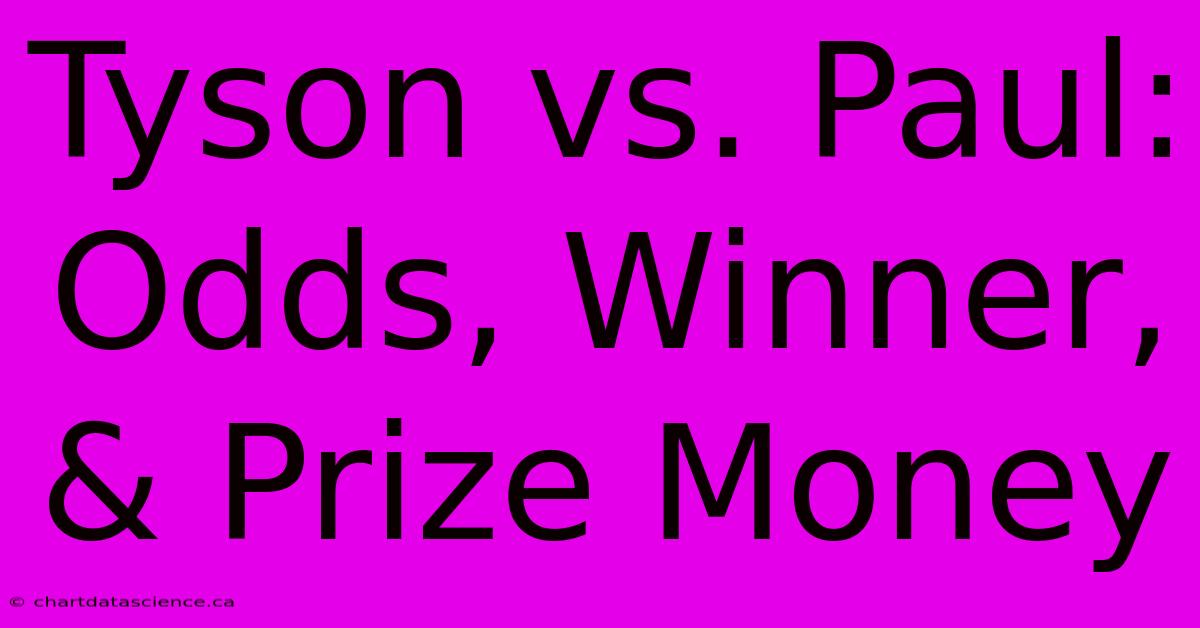 Tyson Vs. Paul: Odds, Winner, & Prize Money