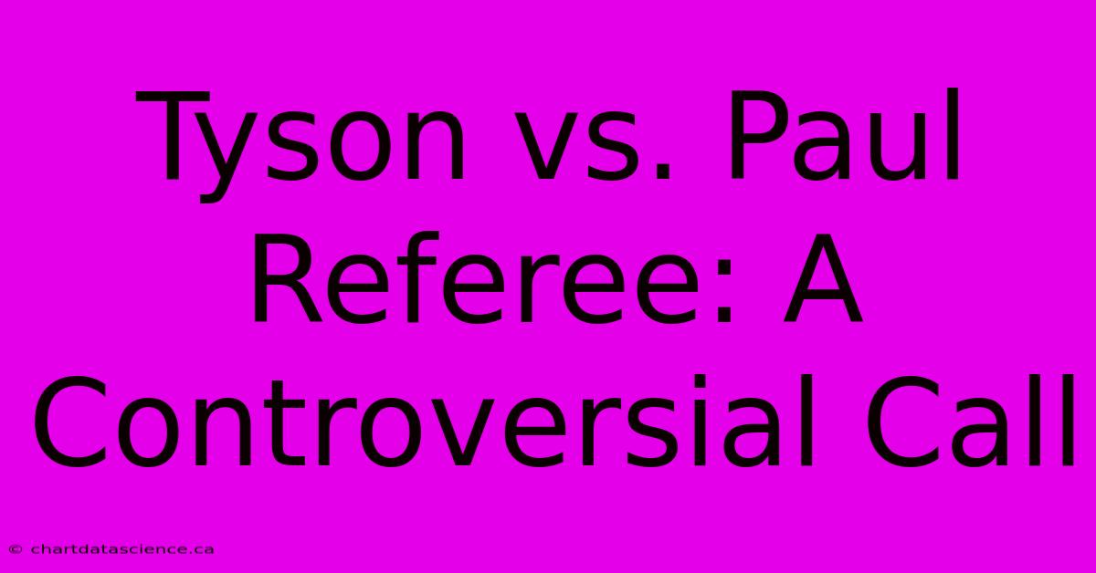 Tyson Vs. Paul Referee: A Controversial Call