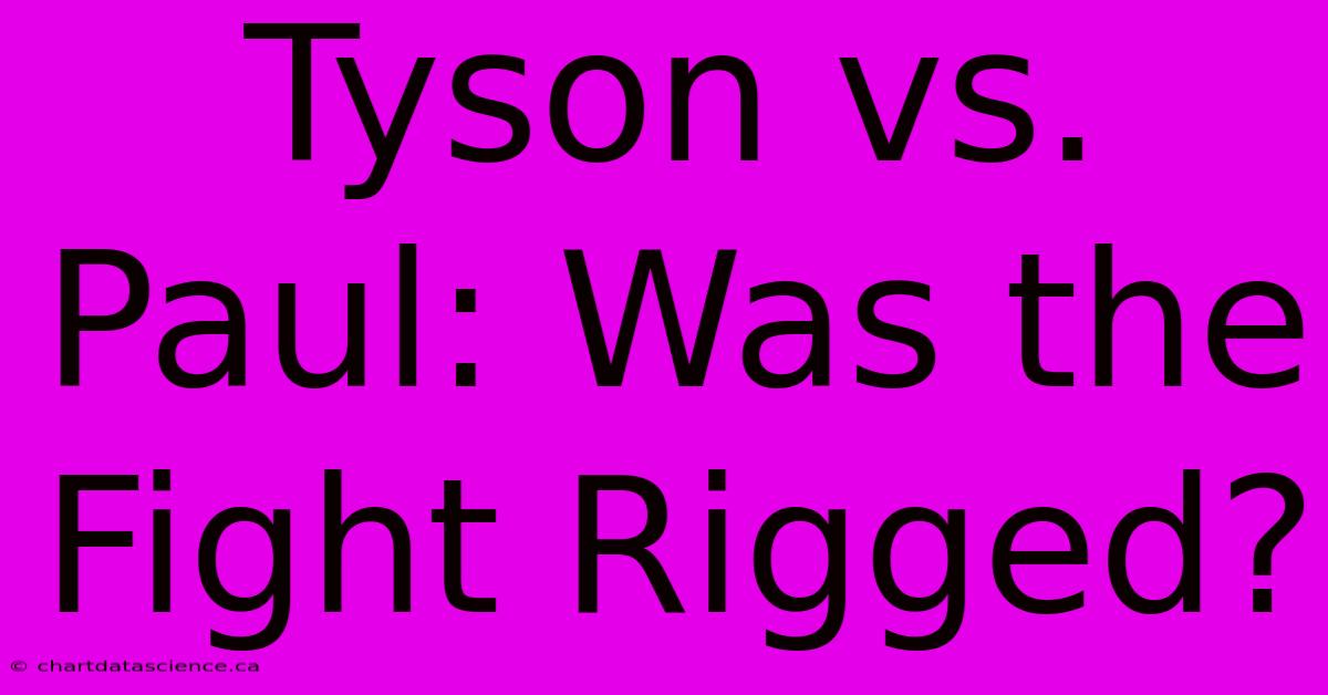 Tyson Vs. Paul: Was The Fight Rigged?