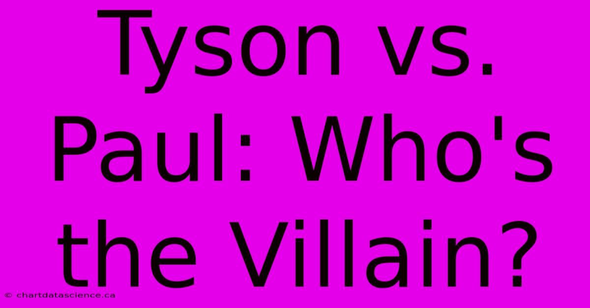 Tyson Vs. Paul: Who's The Villain?