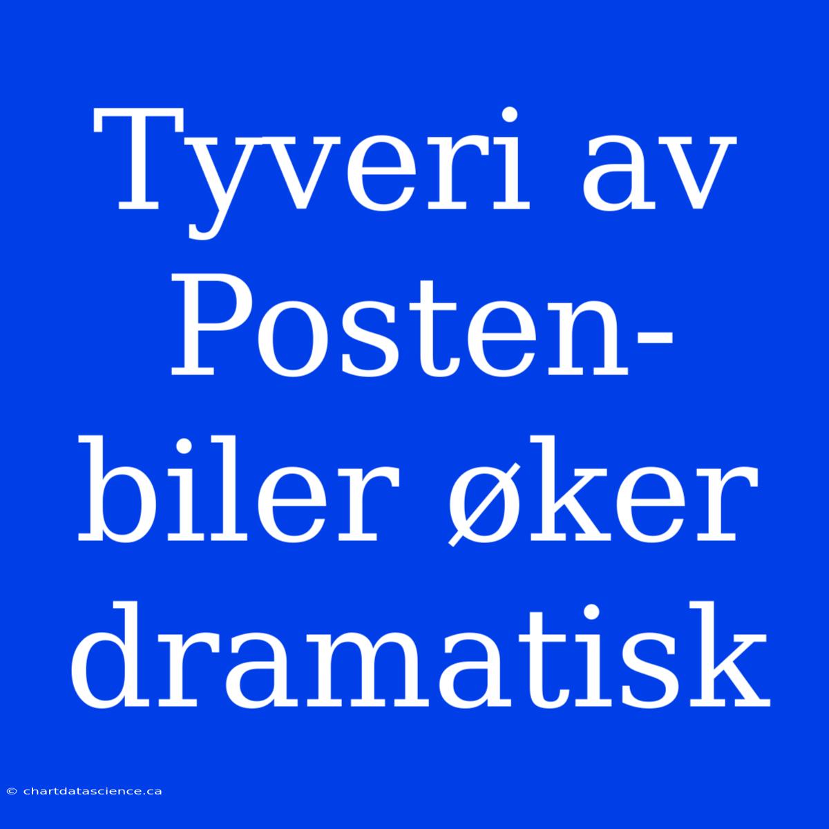 Tyveri Av Posten-biler Øker Dramatisk