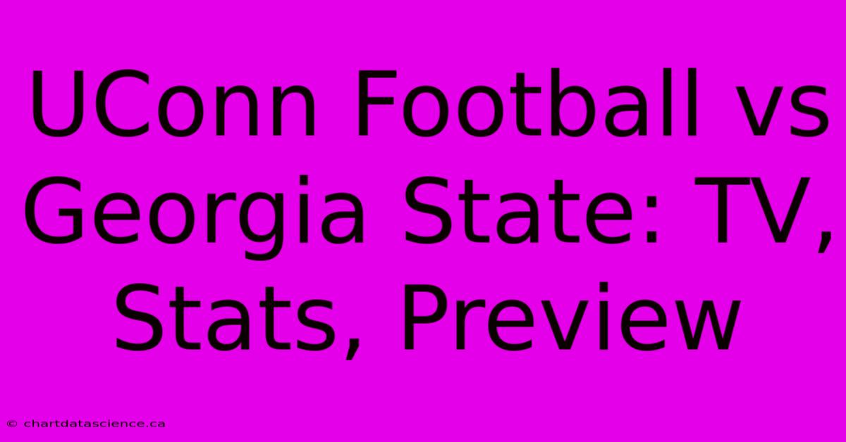 UConn Football Vs Georgia State: TV, Stats, Preview