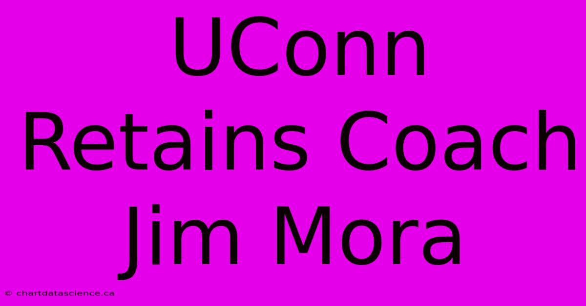 UConn Retains Coach Jim Mora