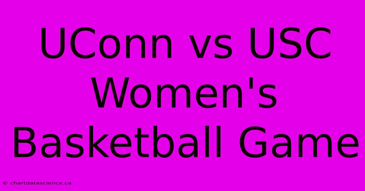 UConn Vs USC Women's Basketball Game