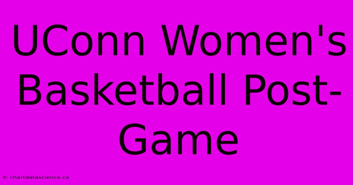 UConn Women's Basketball Post-Game