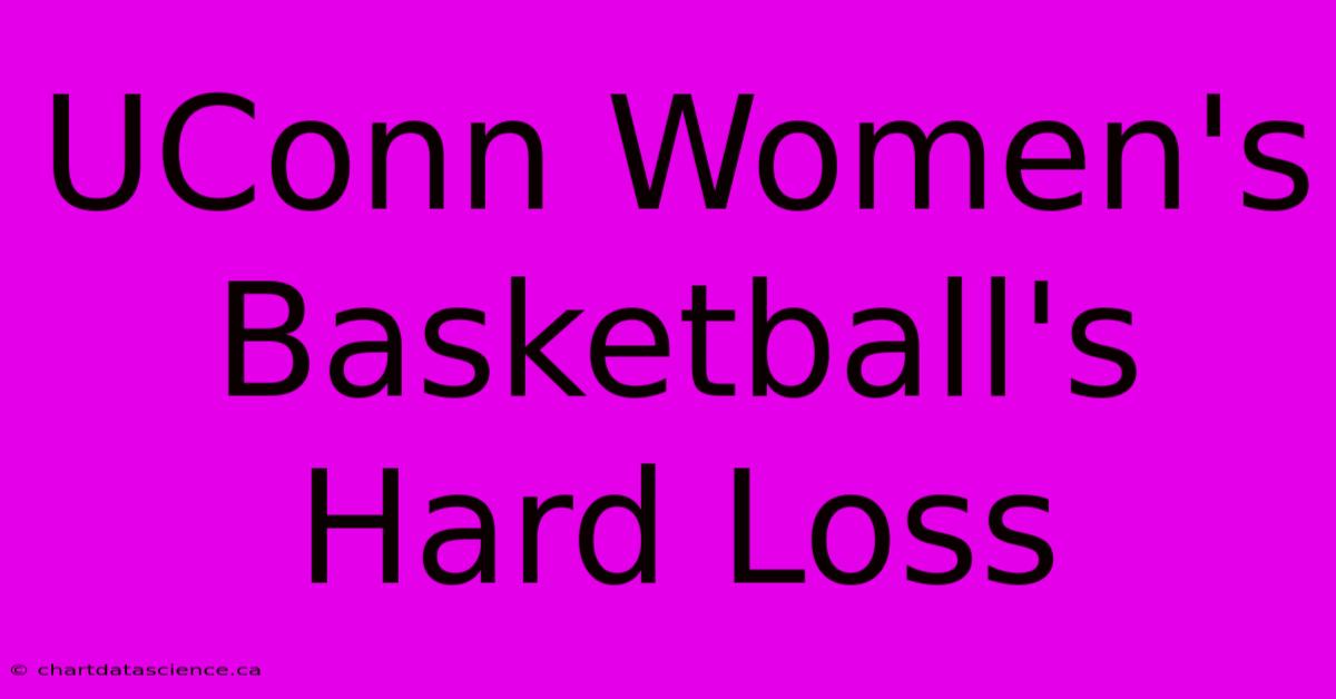 UConn Women's Basketball's Hard Loss