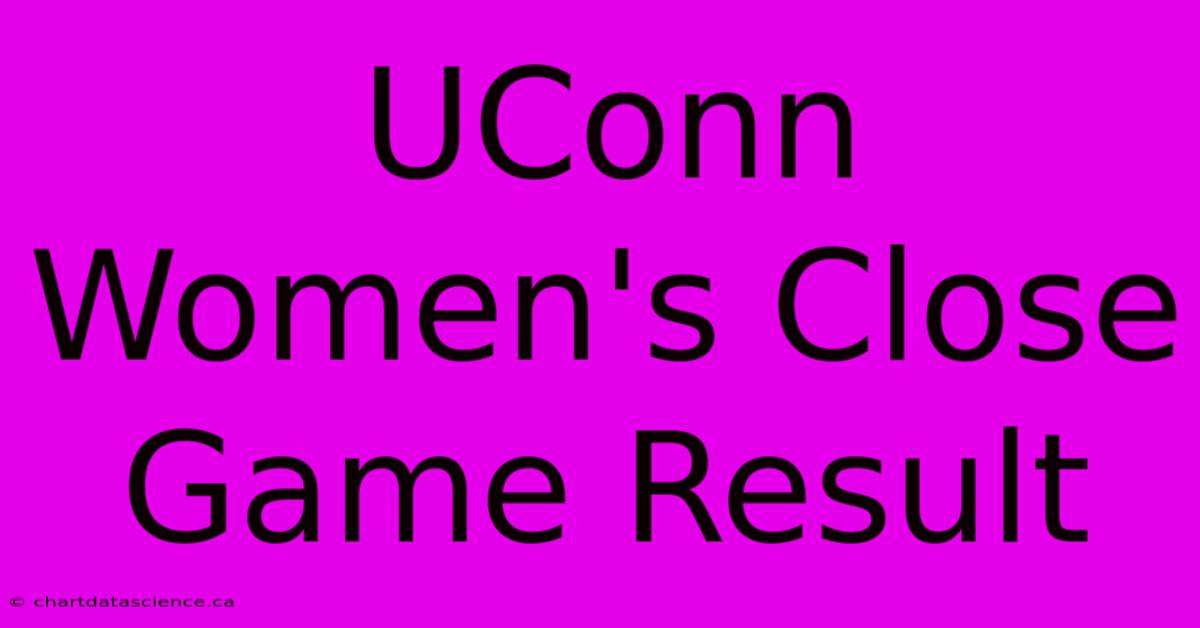 UConn Women's Close Game Result