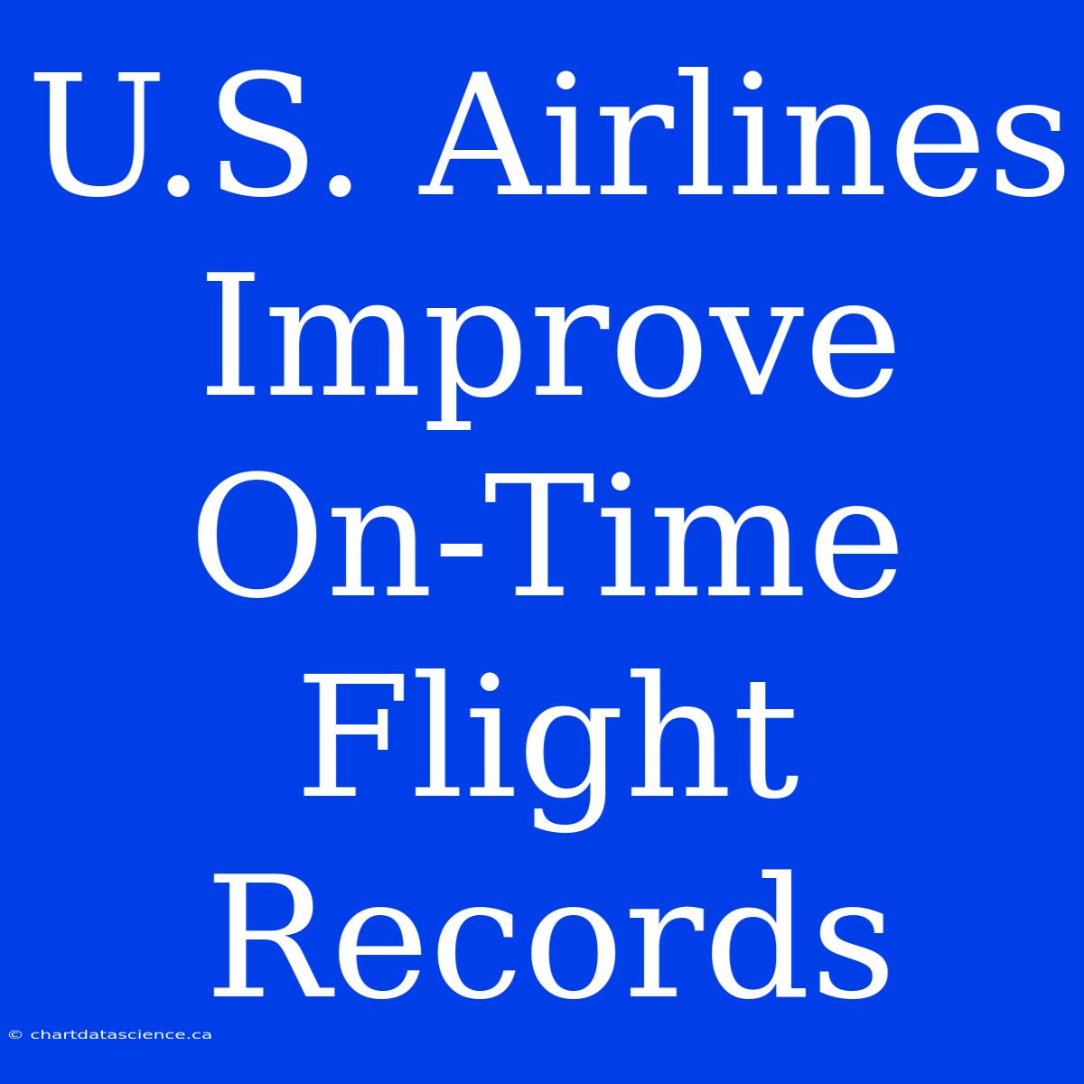 U.S. Airlines Improve On-Time Flight Records