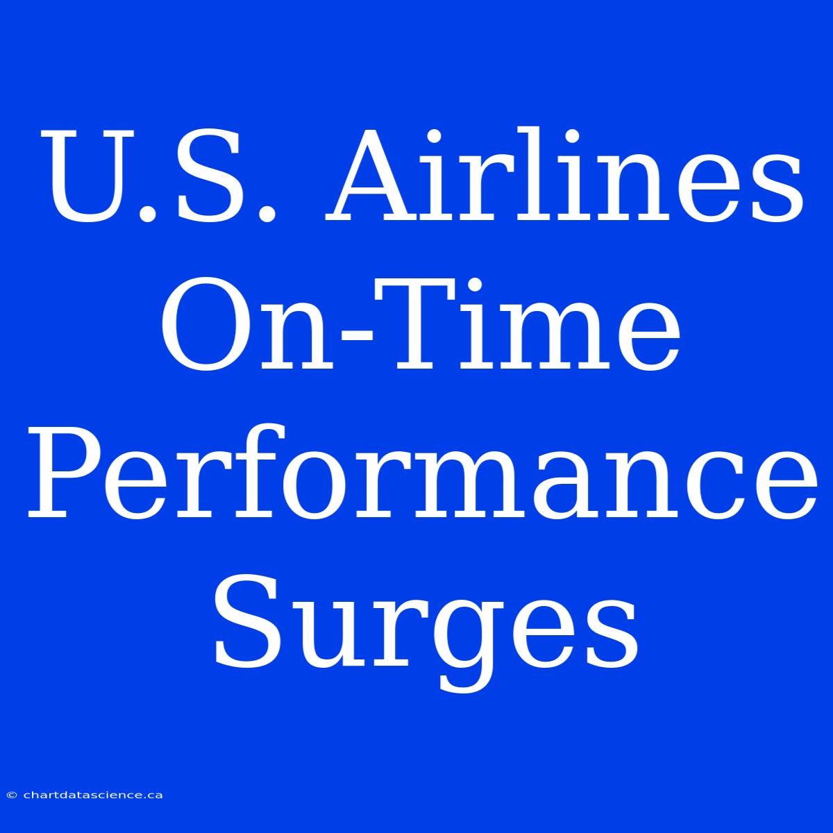 U.S. Airlines On-Time Performance Surges