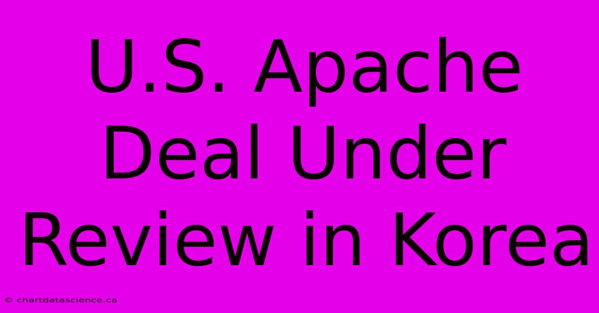 U.S. Apache Deal Under Review In Korea 