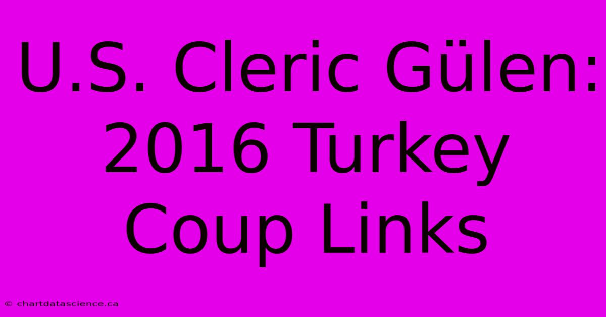 U.S. Cleric Gülen: 2016 Turkey Coup Links 