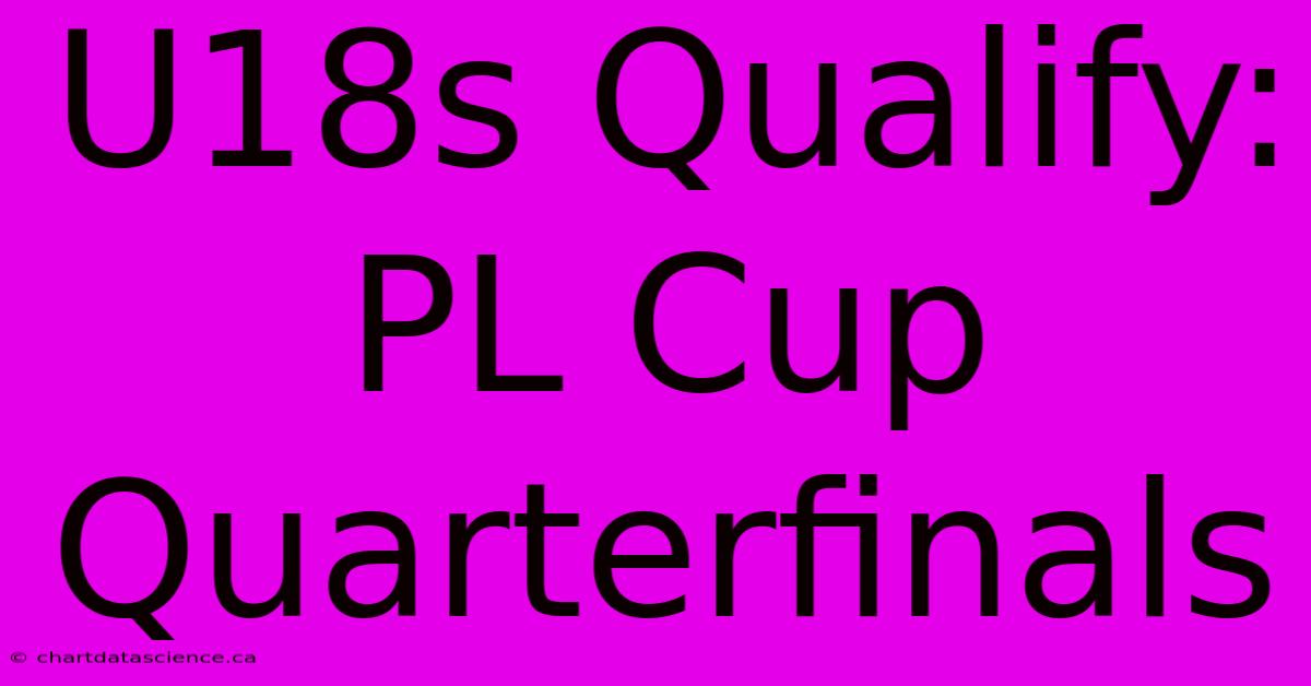 U18s Qualify: PL Cup Quarterfinals