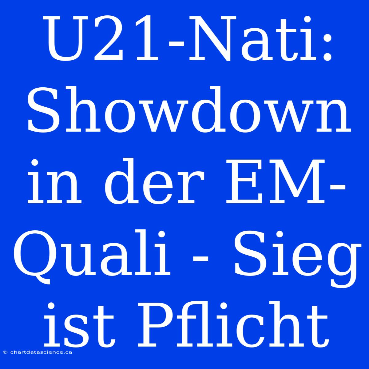 U21-Nati: Showdown In Der EM-Quali - Sieg Ist Pflicht