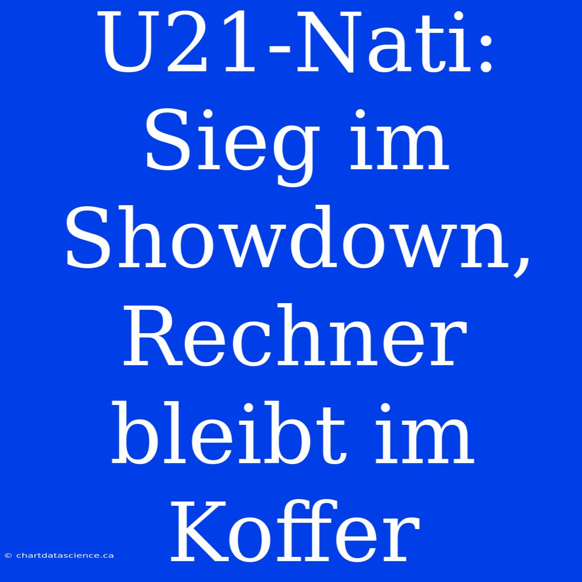 U21-Nati: Sieg Im Showdown, Rechner Bleibt Im Koffer