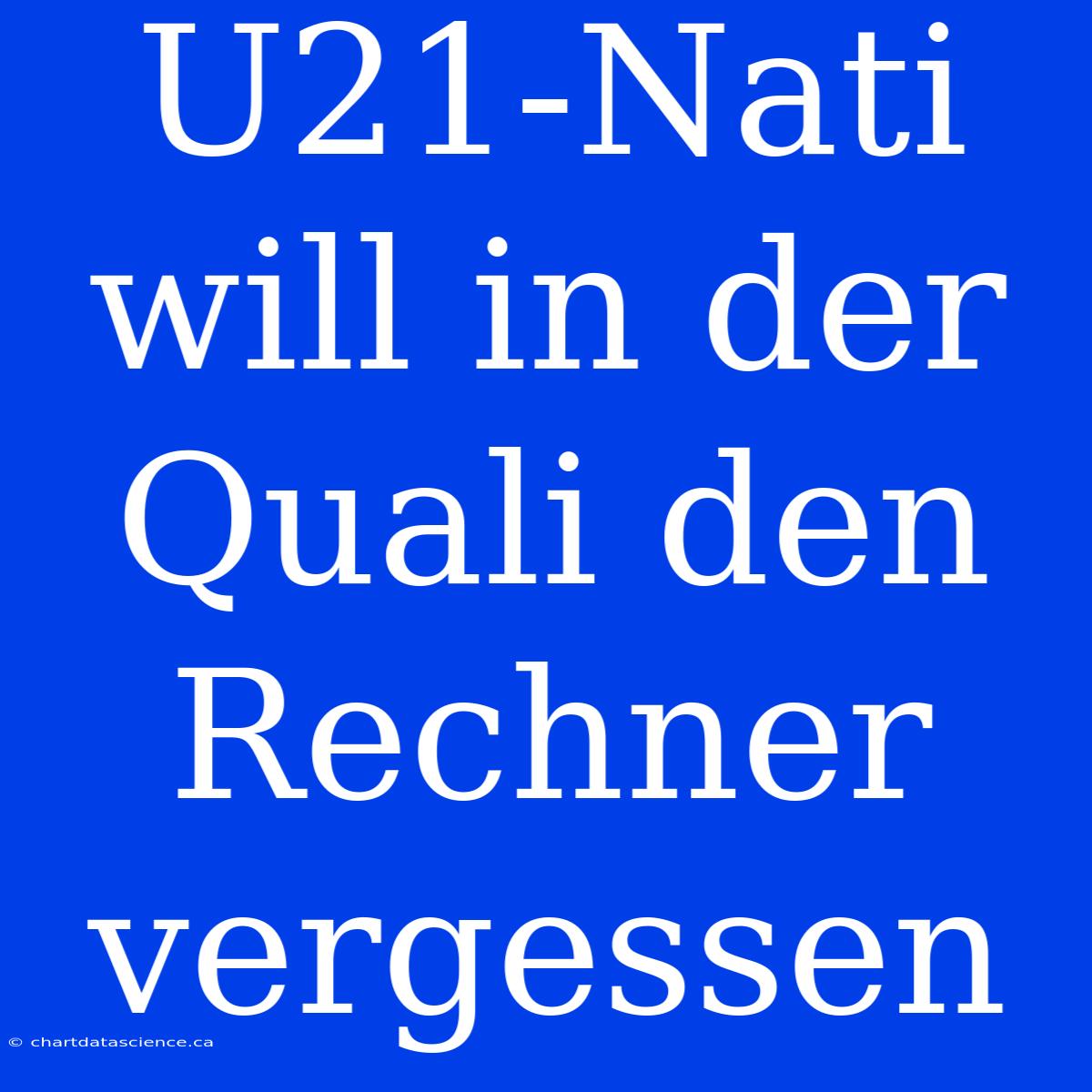 U21-Nati Will In Der Quali Den Rechner Vergessen