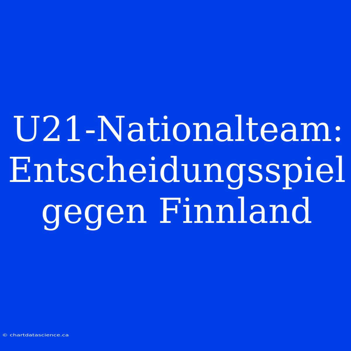 U21-Nationalteam: Entscheidungsspiel Gegen Finnland