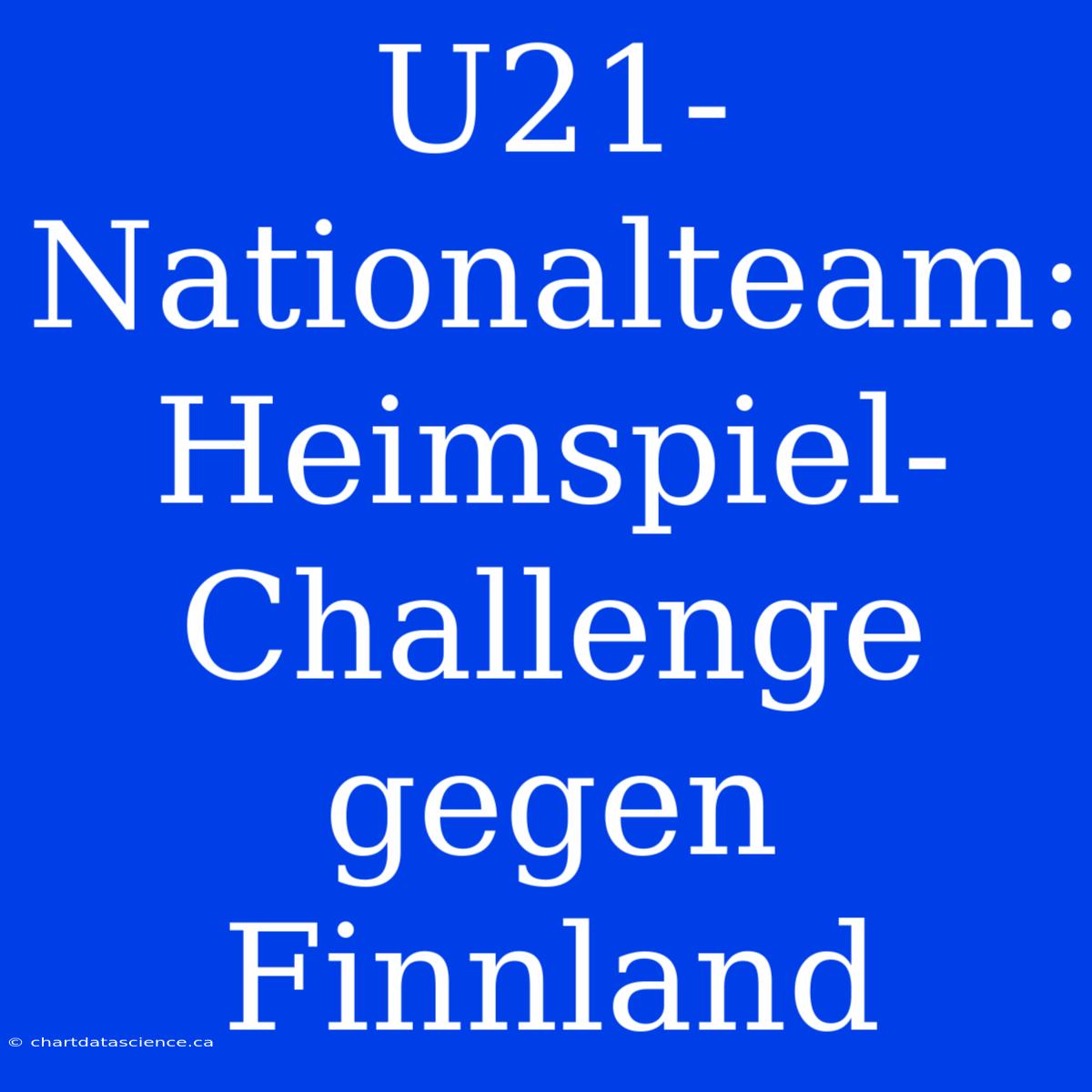 U21-Nationalteam: Heimspiel-Challenge Gegen Finnland