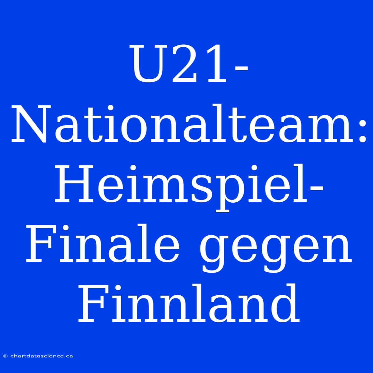 U21-Nationalteam: Heimspiel-Finale Gegen Finnland