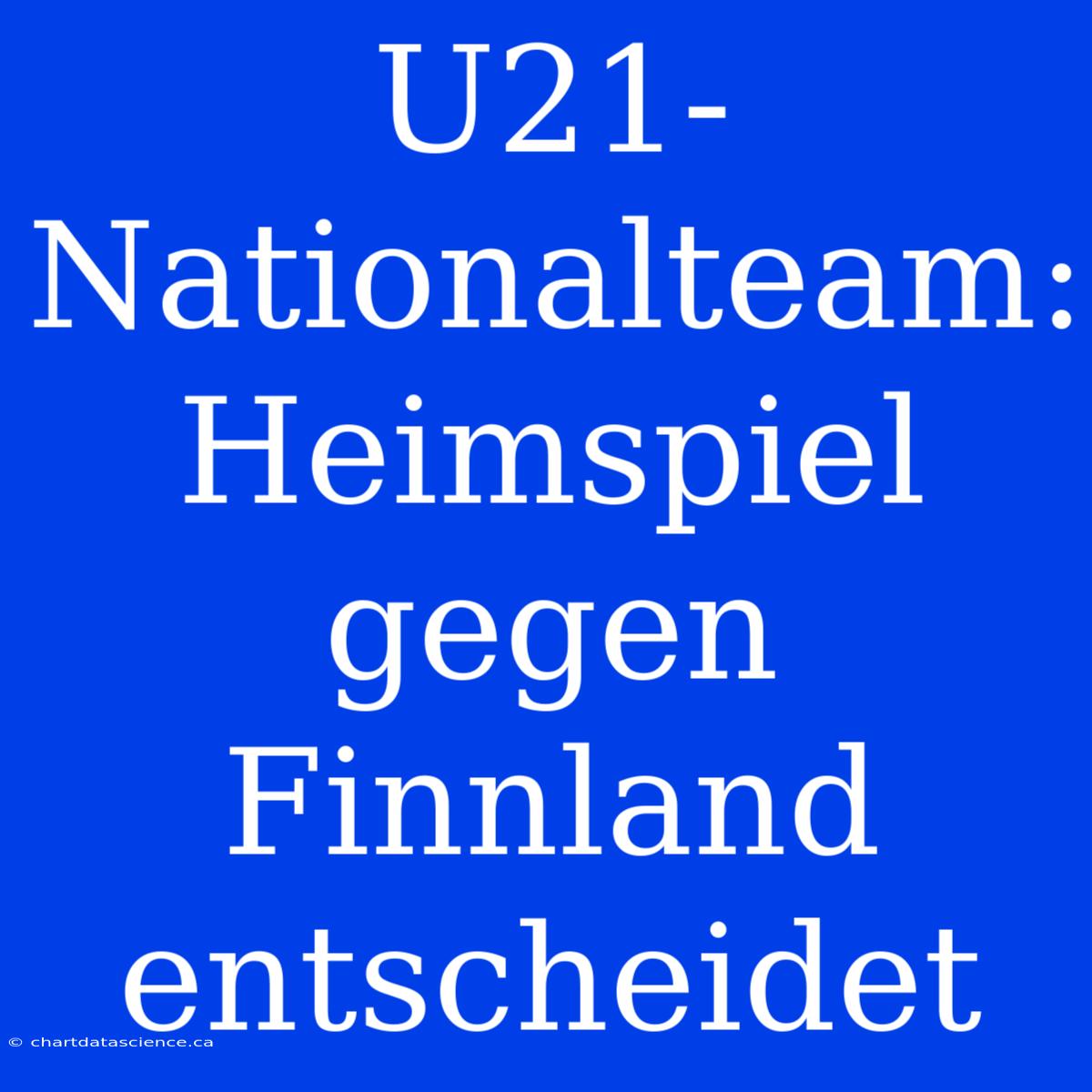 U21-Nationalteam: Heimspiel Gegen Finnland Entscheidet