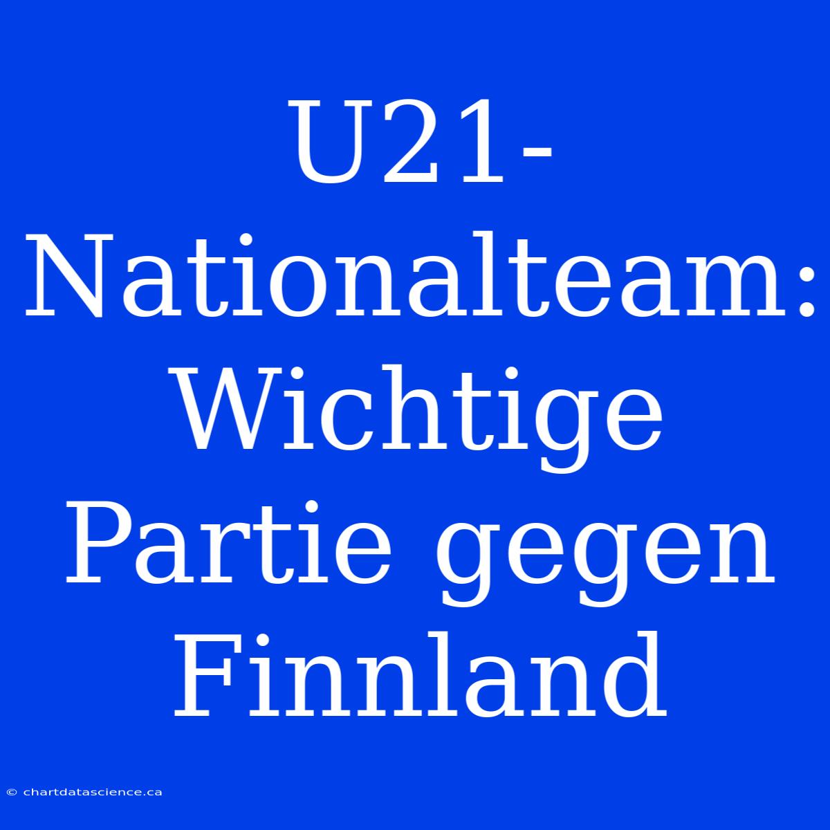 U21-Nationalteam: Wichtige Partie Gegen Finnland