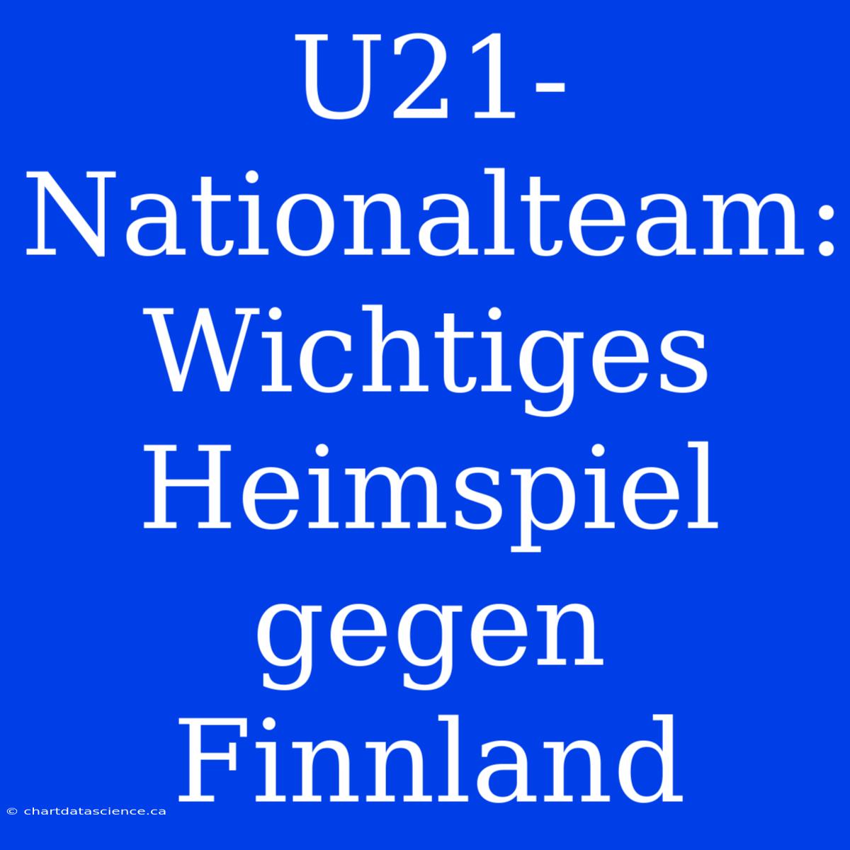 U21-Nationalteam: Wichtiges Heimspiel Gegen Finnland